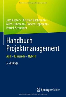 Handbuch Projektmanagement: Agil – Klassisch – Hybrid