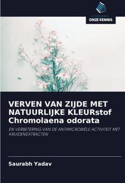 VERVEN VAN ZIJDE MET NATUURLIJKE KLEURstof Chromolaena odorata: EN VERBETERING VAN DE ANTIMICROBIËLE ACTIVITEIT MET KRUIDENEXTRACTEN