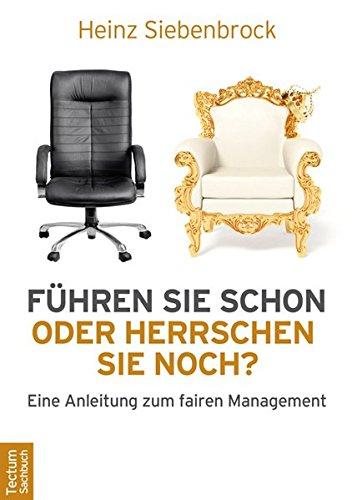 Führen Sie schon oder herrschen Sie noch? Eine Anleitung zum fairen Management