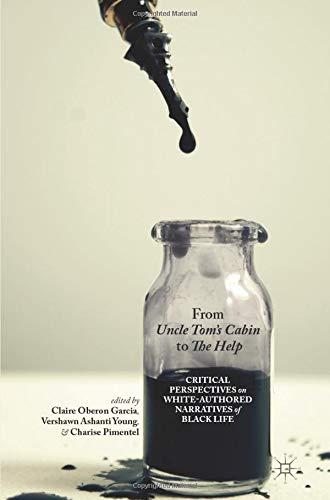 From Uncle Tom's Cabin to The Help: Critical Perspectives on White-Authored Narratives of Black Life