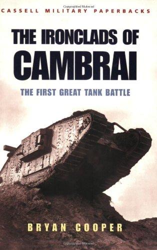 The Ironclads of Cambrai. The First Great Tank Battle (Cassell Military Paperbacks)