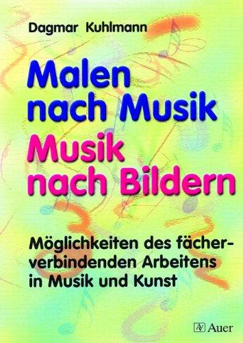 Malen nach Musik, Musik nach Bildern, Buch: Möglichkeiten des fächerverbindenden Arbeitens in Musik und Kunst