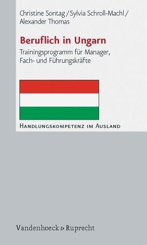 Beruflich in Ungarn: Trainingsprogramm für Manager, Fach- und Führungskräfte (Handlungskompetenz Im Ausland)