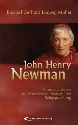 John Henry Newman begegnen: Vorzugsausgabe zur Seligsprechung