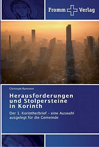 Herausforderungen und Stolpersteine in Korinth: Der 1. Korintherbrief - eine Auswahl ausgelegt für die Gemeinde