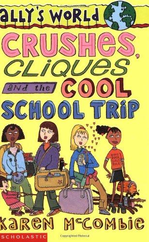 Crushes, Cliques and the Cool School Trip (Ally's World S.)