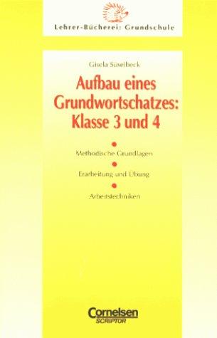 Lehrerbücherei Grundschule: Aufbau eines Grundwortschatzes: Klasse 3/4: Methodische Grundlagen - Erarbeitung und Übung - Arbeitstechniken