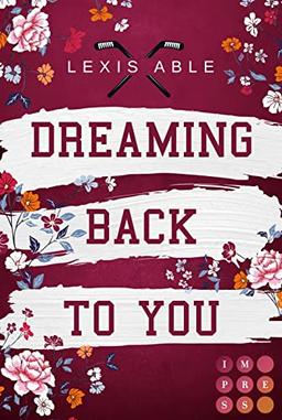 Dreaming Back to You (»Back to You«-Reihe 3): Mitreißende Sports Romance über eine Liebe, die sich über alle Regeln hinwegsetzt