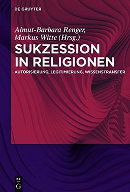 Sukzession in Religionen: Autorisierung, Legitimierung, Wissenstransfer