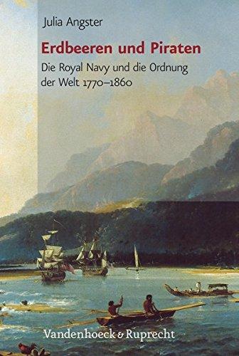 Erdbeeren und Piraten: Die Royal Navy und die Ordnung der Welt 1770-1880