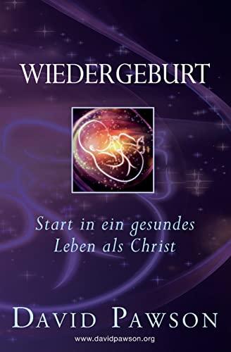 WIEDERGEBURT: Start in ein gesundes Leben als Christ