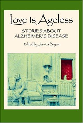 Love Is Ageless: Stories About Alzheimer's Disease