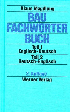 Baufachwörterbuch: Teil 1: Englisch-Deutsch /Teil 2: Deutsch-Englisch