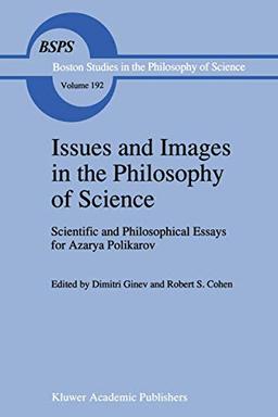 Issues and Images in the Philosophy of Science: Scientific and Philosophical Essays in Honour of Azarya Polikarov (Boston Studies in the Philosophy and History of Science, 192, Band 192)