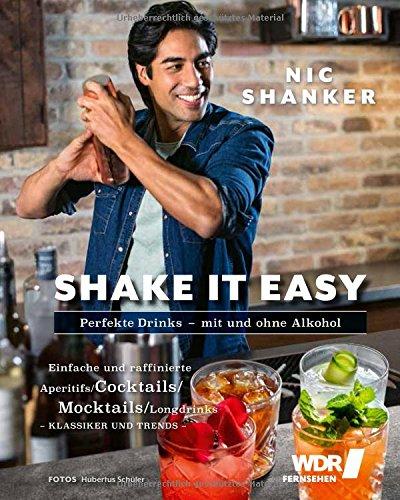 Shake it easy: Perfekte Drinks - klassisch bis trendy - Einfache und raffinierte Aperitifs, Cocktails, Mocktails, Longdrinks - Klassiker und Trends