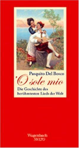 'O sole mio: Die Geschichte des berühmtesten Lieds der Welt