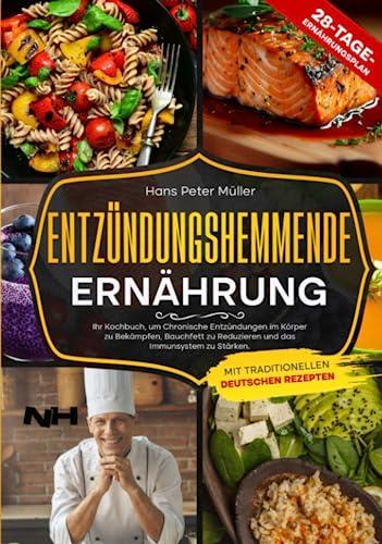 ENTZÜNDUNGSHEMMENDE ERNÄHRUNG: Ihr Kochbuch, um chronische Entzündungen im Körper zu bekämpfen, Bauchfett zu reduzieren und das Immunsystem zu stärken. Mit traditionellen deutschen Rezepten