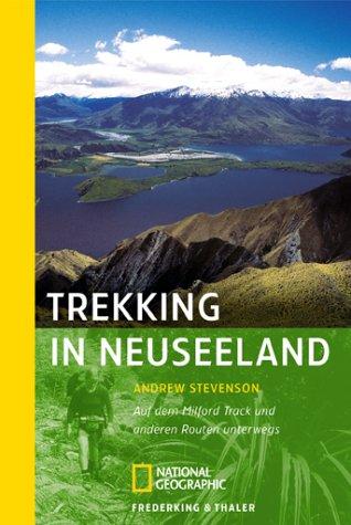 Trekking in Neuseeland. Auf dem Milford Track und anderen Routen unterwegs.