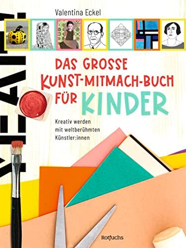 Das große Kunst-Mitmach-Buch für Kinder: Kreativ werden mit weltberühmten Künstler:innen