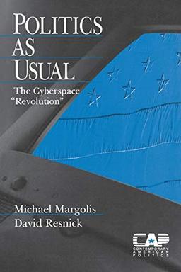 Politics as Usual: The Cyberspace `Revolution' (Contemporary American Politics, Band 6)