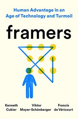 Framers: Human Advantage in an Age of Technology and Turmoil