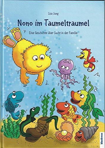 Nono im Taumeltraumel: Eine Geschichte über Sucht in der Familie