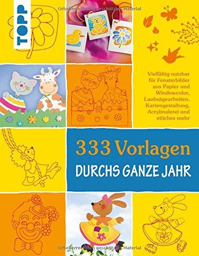 333 Vorlagen durchs ganze Jahr: Die schönsten Motive für Bastelprojekte aus Papier, Holz und anderen Materialien