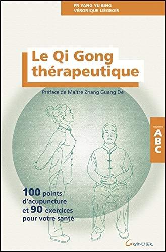 Le qi gong thérapeutique : 100 points d'acupuncture et 90 exercices pour votre santé