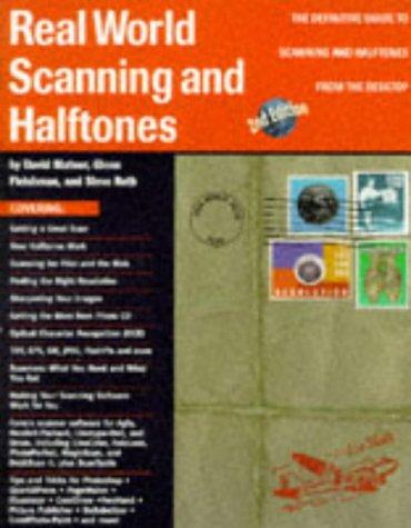 Real World Scanning and Halftones: The Definitive Guide to Scanning and Halftones from the Desktop (Real World Series)