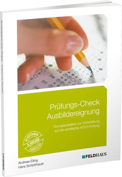 Prüfungs-Check Ausbildereignung: Übungsaufgaben zur Vorbereitung auf die schriftliche AEVO-Prüfung