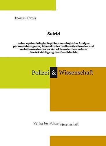 Suizid: Eiine epidemiologisch-phänomenologische Analyse personenbezogener, lebenskontextuell-motivationaler und verhaltensorientierter Aspekte unter ... (Schriftenreihe Polizei & Wissenschaft)