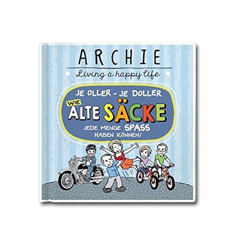 Wie alte Säcke jede Menge Spaß haben können!: Je oller - je doller. ARCHIE - Living a happy life