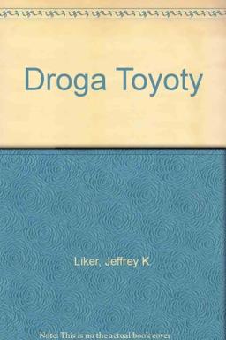 Droga Toyoty: 14 zasad zarzadzania wiodacej firmy produkcyjnej swiata