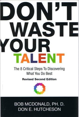 Don't Waste Your Talent: The 8 Critical Steps To Discovering What You Do Best