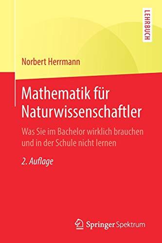 Mathematik für Naturwissenschaftler: Was Sie im Bachelor wirklich brauchen und in der Schule nicht lernen