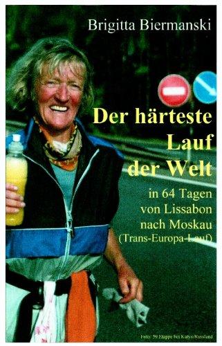 Der härteste Lauf der Welt: In 64 Tagen von Lissabon nach Moskau (Trans Europa Lauf)