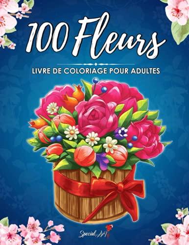 100 Fleurs: Un Livre de Coloriage pour Adultes avec plus de 100 magnifiques Fleurs et Motifs Floraux pour soulager le stress et se détendre