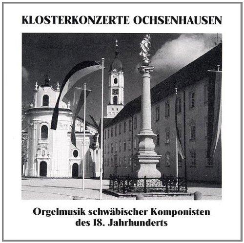 Klosterkonzerte Ochsenhausen (Orgelmusik schwäbischer Komponisten des 18. Jahrhunderts)