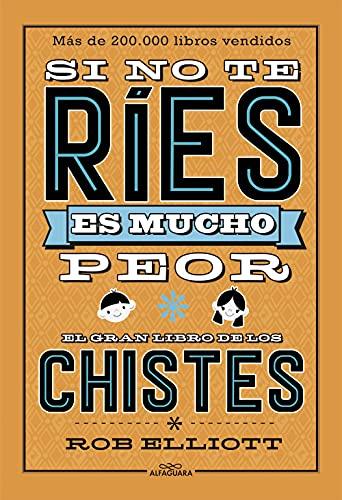 Si no te ríes, es mucho peor. El gran libro de los chistes (No ficción ilustrados)