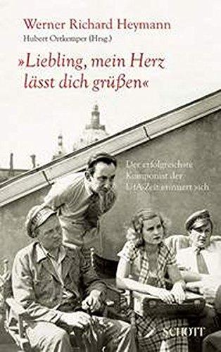 "Liebling, mein Herz lässt dich grüßen": Der erfolgreichste Komponist der UFA-Zeit erinnert sich. Ausgabe mit CD.