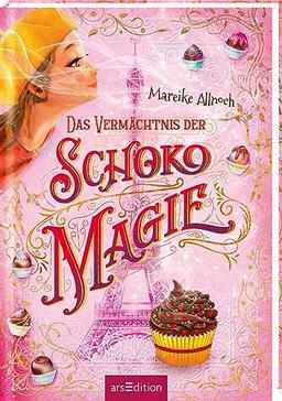 Das Vermächtnis der Schokomagie (Schokomagie 2): Magisch-fantastisches Kinderbuch ab 10 Jahren – schokoladig und zauberhaft!​