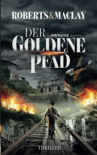 Der goldene Pfad (Ein Tom Wagner Abenteuer, Band 4)