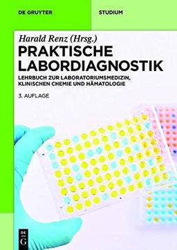 Praktische Labordiagnostik: Lehrbuch zur Laboratoriumsmedizin, klinischen Chemie und Hämatologie (De Gruyter Studium)