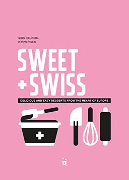 Sweet Swiss : delicious and easy desserts from the heart of Europe