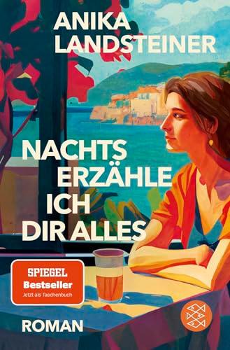 Nachts erzähle ich dir alles: Roman der Spiegel-Bestseller-Autorin: | Eine Geschichte über Selbstbestimmung, Begehren und den Mut zur Ehrlichkeit