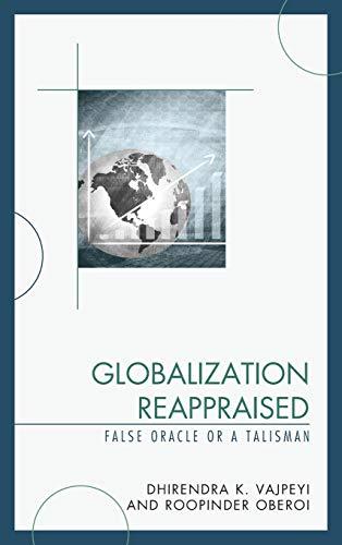 Globalization Reappraised: A Talisman or a False Oracle (Globalization and Its Costs)