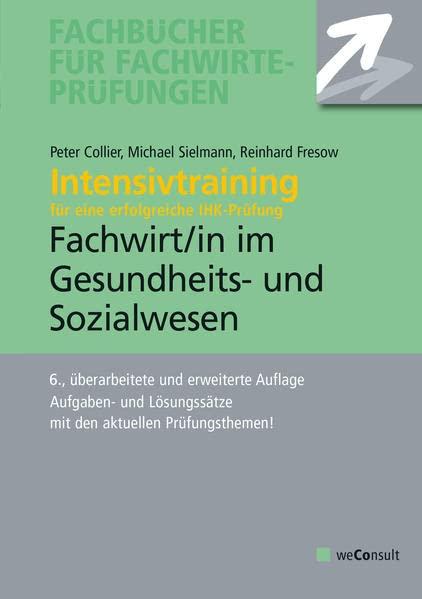 Intensivtraining Gepr. Fachwirt im Gesundheits- und Sozialwesen: Aufgaben- und Lösungssätze mit den aktuellen Prüfungsthemen (Fachbücher für Fachwirte-Prüfungen)