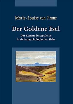 Der Goldene Esel: Der Roman des Apuleius in tiefenpsychologischer Sicht