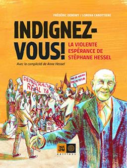 Indignez-vous ! : la violente espérance de Stéphane Hessel