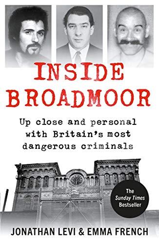 Inside Broadmoor: Up Close and Personal with Britain's Most Dangerous Criminals